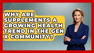Why Are Supplements a Growing Health Trend in the Gen X Community? | The Gen X Rewind News
