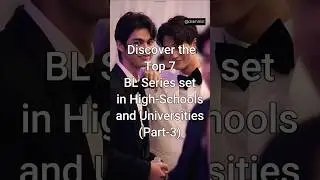 Top 7 BL Series set in High Schools and Universities (Part - 3) #trendingshorts #bldrama #dramalist