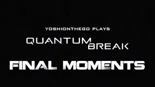 Quantum Break Final Moments