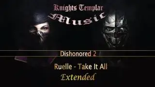(Dishonored 2) Ruelle - Take It All (Extended)