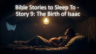 Bible Stories to Sleep To - Story 9: The Birth of Isaac