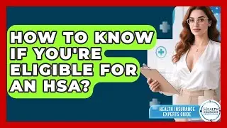 How To Know If You're Eligible For An HSA? - Health Insurance Experts Guide