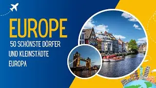 50 Sch&ouml;nste D&ouml;rfer und Kleinst&auml;dte Europa