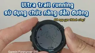 #ultratrailrunning : Sử dụng Chức Năng Dẫn Đường tr&ecirc;n đồng hồ #garmin