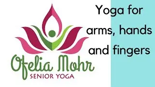 SENIOR CHAIR YOGA.  Yoga for arms, hands and fingers