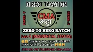 CMA INTER PAPER - 7 DIRECT TAXATION CHAPTER - RESIDENTIAL STATUS (LECTURE-3)