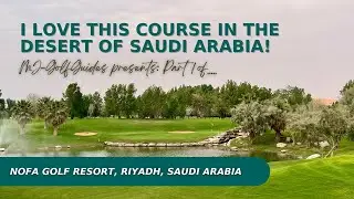 Nofa Golf Resort, Riyadh, Saudi Arabia | Golf Course Vlog (Part 1)