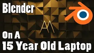 Using Blender on a 15 Year Old Laptop