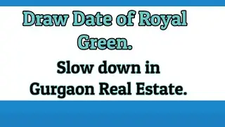 Royal Green Draw Date & Slow down in Gurgaon Real Estate| @Pawankumarinformative
