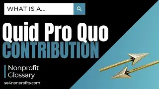 What is a quid pro quo contribution?  | SE4N nonprofit glossary