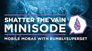 Shatter The Vain Minisode: Mobile MOBAs With Rumblysuperset
