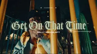 Milly MoveLeft “Get On That Time” (Official Music Video)