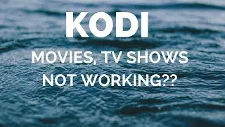 MOVIES TV SHOWS NOT WORKING IN KODI!!