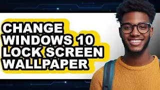 How to Change Windows 10 Lock Screen Wallpaper - Step by Step