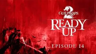 Guild Wars 2 - Ready Up: Episode 14