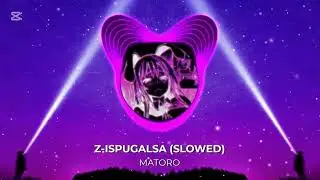 Z-ISPUGALSA (SLOWED) - MATORO (1 hour)