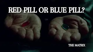 Red Pill or Blue Pill? | The Choice That Defines You