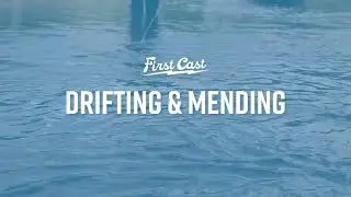 First Cast: How to Drift and Mend