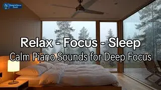 Calm Piano Sounds for Deep Focus | Sleep & Focus Sounds