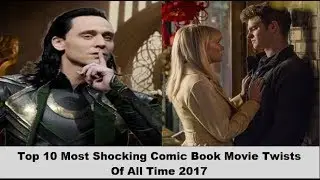 Top 10 Most Shocking Comic Book Movie Twists Of All Time 2017