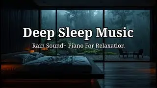 Relaxing Music with Rain Sounds & Piano | Healing Sleep Music for Inner Peace, Stress Relief, Calm