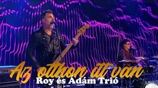 Roy és Ádám Trió: Az otthon itt van (TV Show - LIVE! 2020)