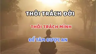 Nghe Pháp  – Để Không Còn Trách Đời, Trách Mình