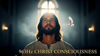 963Hz Healing Meditation for Awakening | Christ Consciousness Frequency and Spiritual Energy