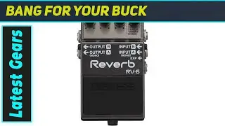 Boss RV-6: The Ultimate Compact Reverb Pedal