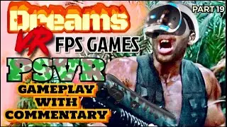 DREAMS VR - PSVR GAMEPLAY - PART 19 - FPS FIRST PERSON SHOOTER GAMES - WITH COMMENTARY - PS4 PRO