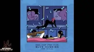 Kool John feat P-Lo ~ Blue Hunnids [ Prod BY P-Lo]
