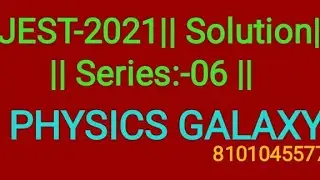 JEST 2021 || SOLUTION || SERIES - 07|| QUANTUM MECHANICS & MATH PHYSICS  【 PHYSICS GALAXY 】