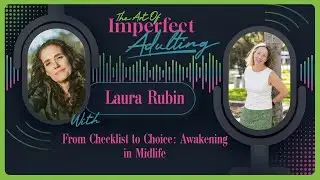 From Checklist to Choice: Awakening in Midlife with Laura Rubin