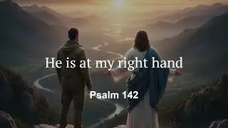 He is at my right hand | Psalm 142