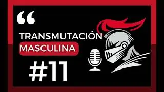 #11 - Transmutation of Masculine Energy