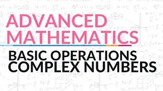 Operations of Complex Numbers  | Advanced Mathematics