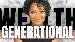 6 Steps To Building Generational Wealth