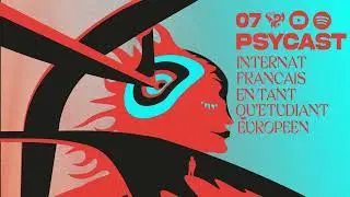 PSYCAST - EP.7 - Internat fran&ccedil;ais en tant qu'&eacute;tudiant&middot;e europ&eacute;en&middot;e