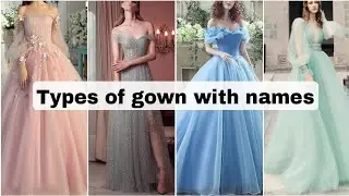 Types Of Gowns With Names/Gowns Design For Girls Women With Their Names/Gowns Names/Party Wear Gowns