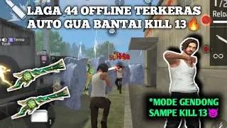 LAGA 44 OFFLINE KERAS LAWAN TEMEN! AUTO SERIUS KILL 13🔥 GARENA FREE FIRE