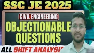SSC JE 2025 I CIVIL ENGG. OBJECTIONABLE QUESTIONS I SSC JE 225 I ALL SHIFT WISE ANALYSIS I