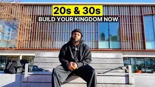 Maximize Your 20s and 30s: The Time to Build Your Kingdom is Now