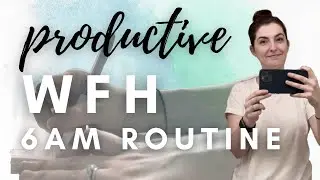 Productive Work From Home 6am Morning Routine