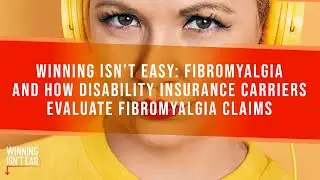 Winning Isn't Easy: Fibromyalgia And How Disability Insurance Carriers Evaluate Fibromyalgia Claims