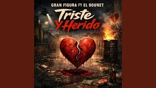 Triste Y Herido (feat. Gran Figura & El Bounet)