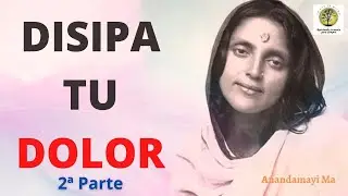 ANANDAMAYI MA ~DISIPAR TU DOLOR 2ª Parte