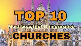 Top 10 Most Impressive and Beautiful Churches Around the World 🌍✨
