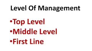 Level Of Management | Top Level | Middle Level | First Line | Management | Principle Of Management |