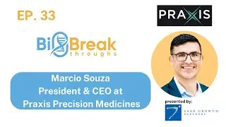 33 - Marcio Souza, CEO of Praxis Precision Medicines