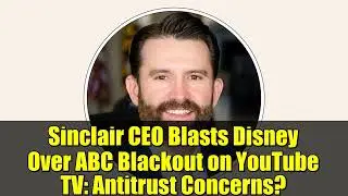 Генеральный директор Sinclair критикует Disney за отключение ABC на YouTube TV: опасения по повод...